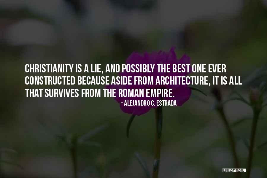 Christianity In The Roman Empire Quotes By Alejandro C. Estrada Christianity In The Roman Empire Quotes By Alejandro C. Estrada