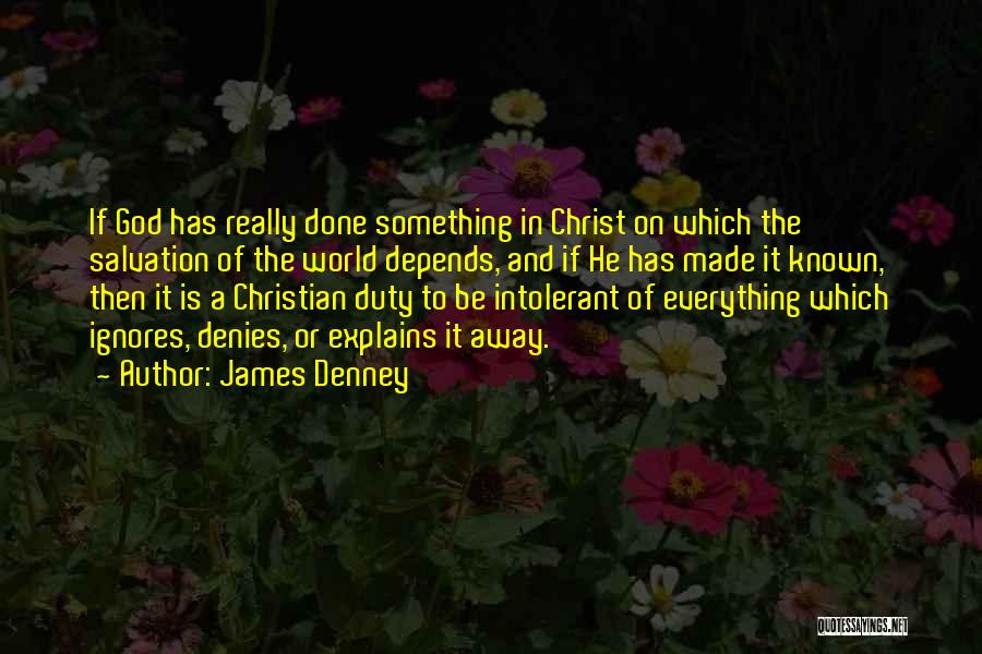 Christianity Intolerance Quotes By James Denney