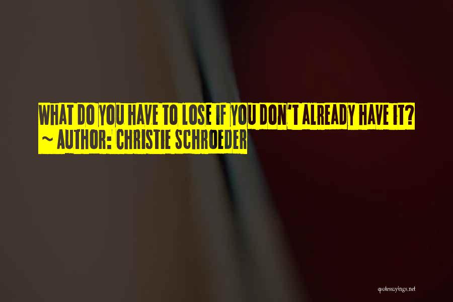 Christie Schroeder Quotes 1742173