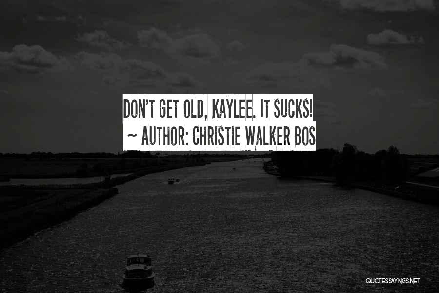 Christie Walker Bos Quotes 1111817
