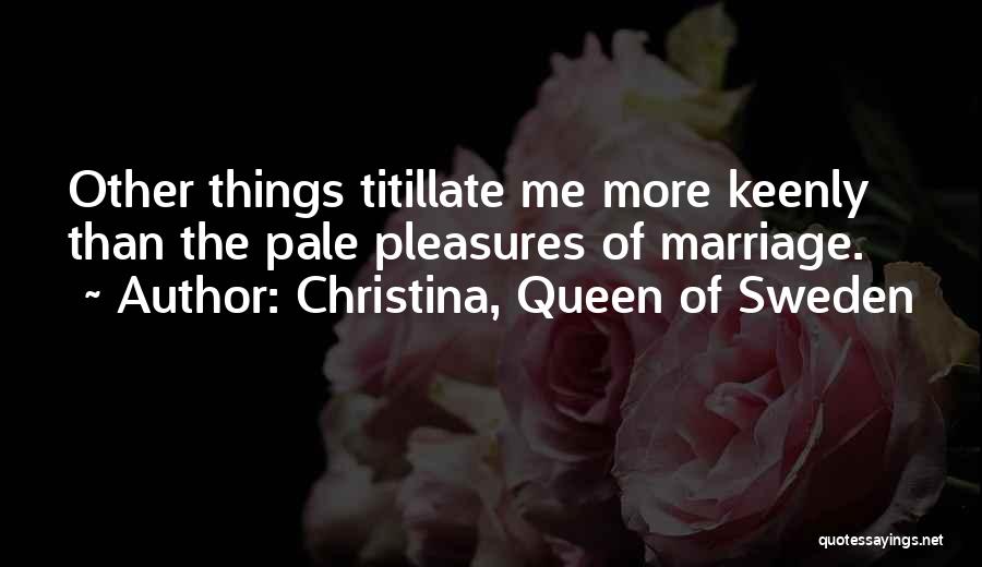 Christina Of Sweden Quotes By Christina, Queen Of Sweden