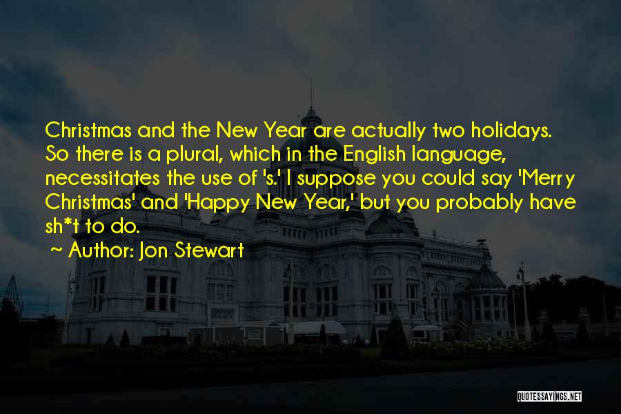 Christmas And Happy New Year Quotes By Jon Stewart