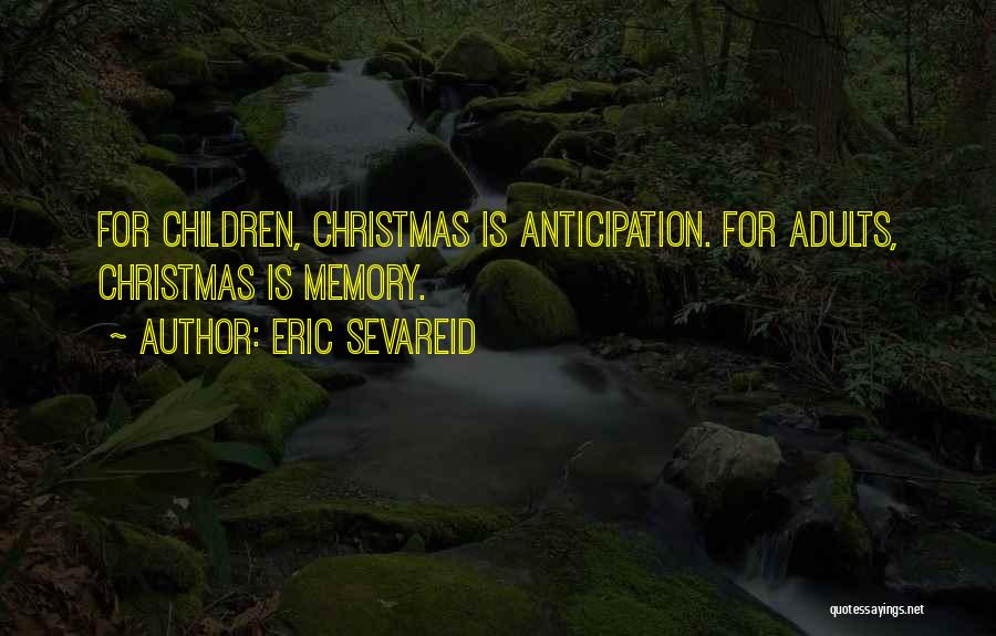 Christmas Anticipation Quotes By Eric Sevareid