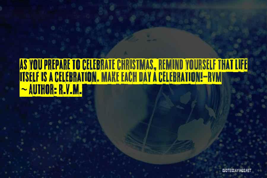 Christmas Celebrate Quotes By R.v.m.