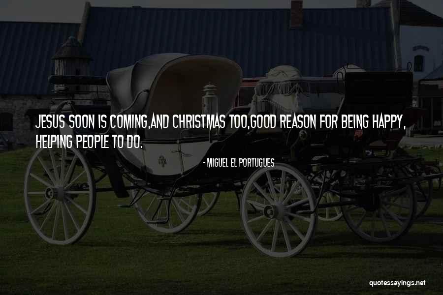 Christmas Coming Soon Quotes By Miguel El Portugues Christmas Coming Soon Quotes By Miguel El Portugues