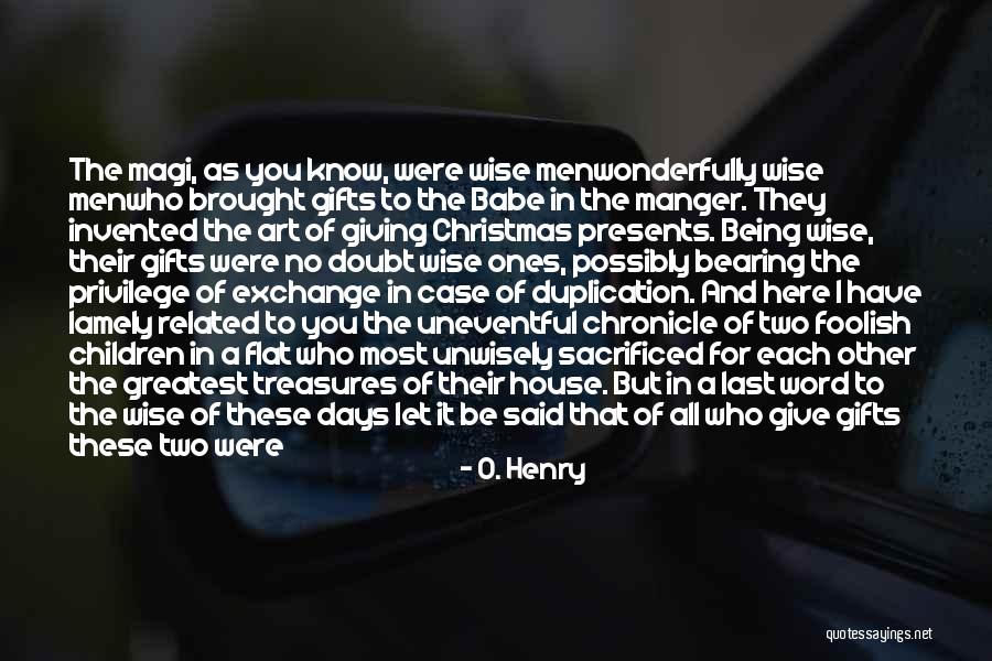 Christmas Exchange Gifts Quotes By O. Henry