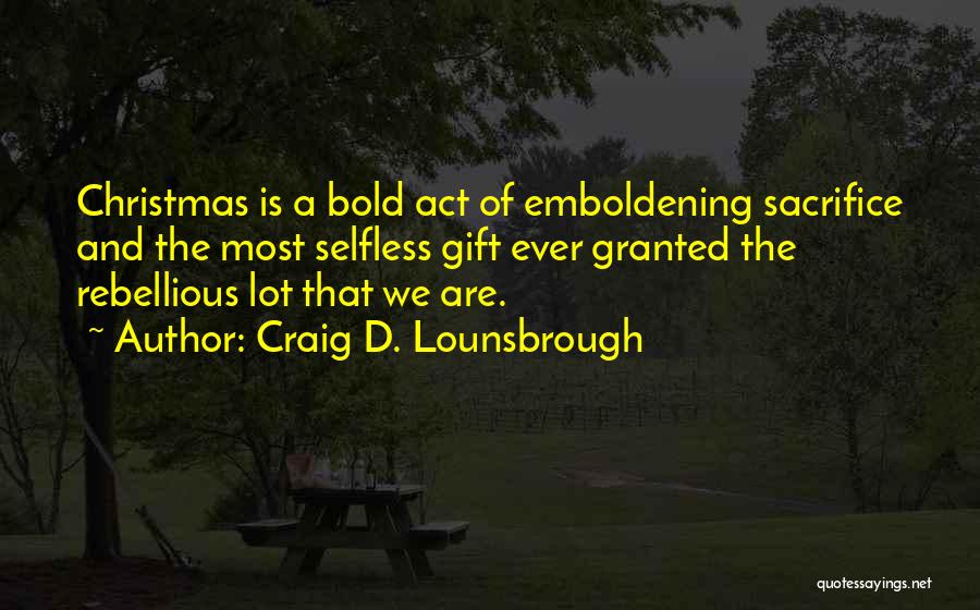 Christmas Gift Quotes By Craig D. Lounsbrough