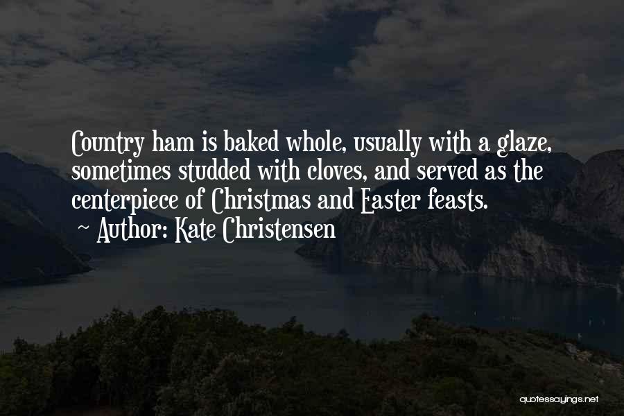 Christmas Ham Quotes By Kate Christensen