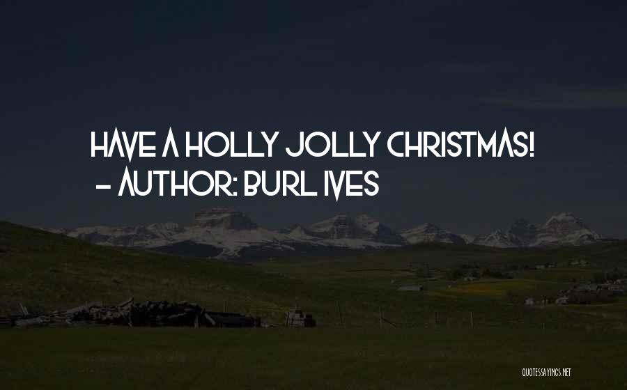 Christmas Holly Quotes By Burl Ives