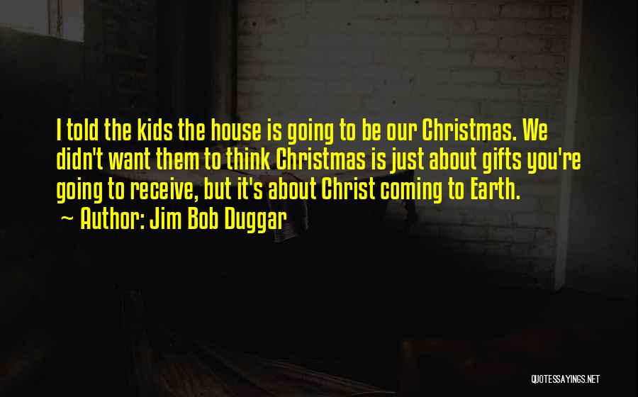 Christmas Is Coming Quotes By Jim Bob Duggar