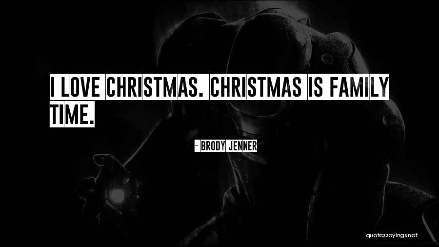 Christmas Is Time For Family Quotes By Brody Jenner