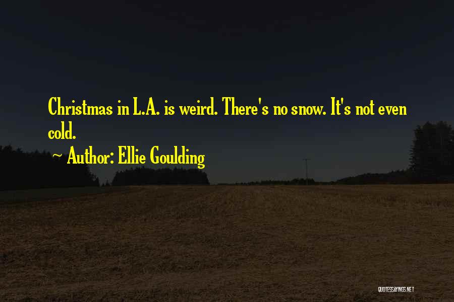 Christmas Let It Snow Quotes By Ellie Goulding