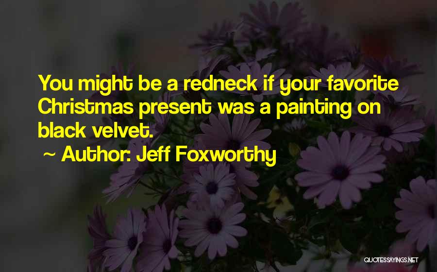 Christmas Present Quotes By Jeff Foxworthy