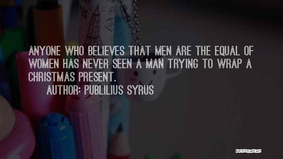 Christmas Present Quotes By Publilius Syrus