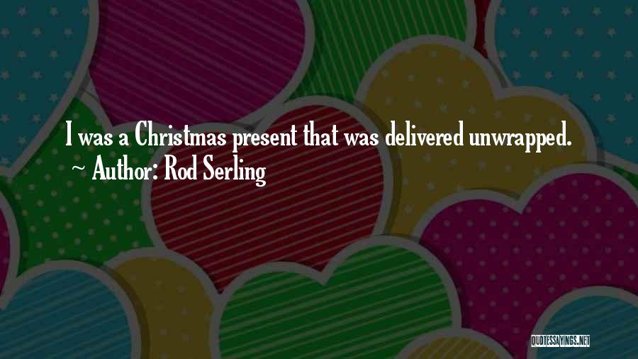 Christmas Present Quotes By Rod Serling