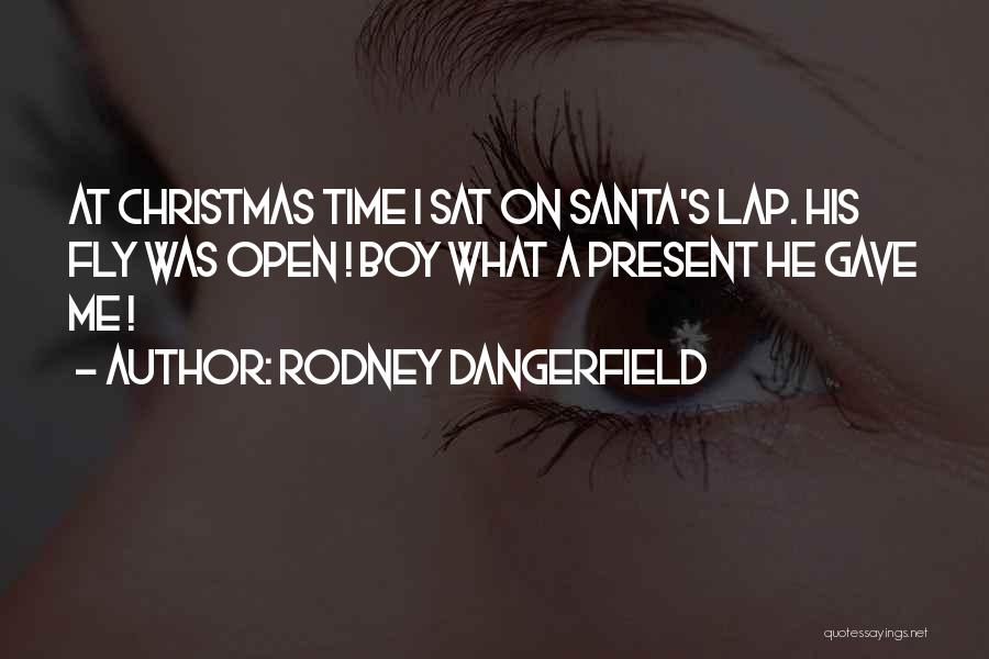 Christmas Present Quotes By Rodney Dangerfield
