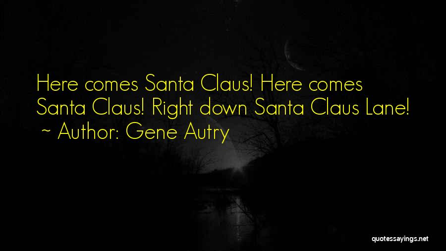 Christmas Santa Claus Quotes By Gene Autry