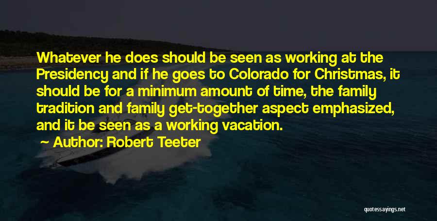 Christmas Time And Family Quotes By Robert Teeter