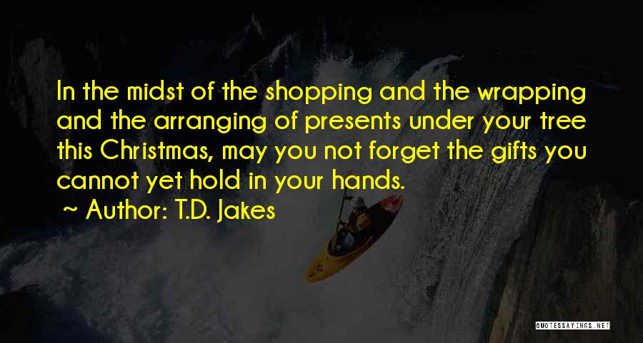 Christmas Tree And Gifts Quotes By T.D. Jakes