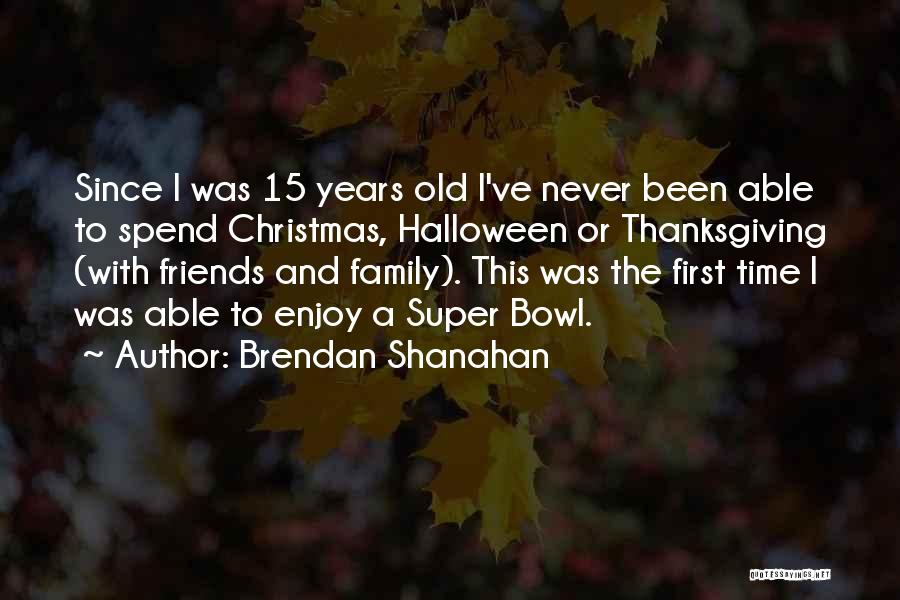 Christmas With Family And Friends Quotes By Brendan Shanahan