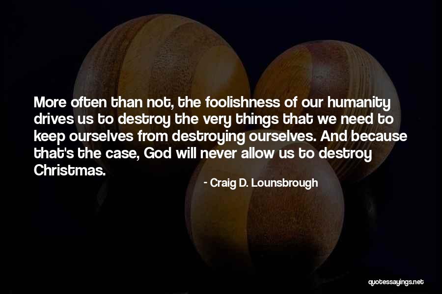 Christmas Without Christ Quotes By Craig D. Lounsbrough Christmas Without Christ Quotes By Craig D. Lounsbrough