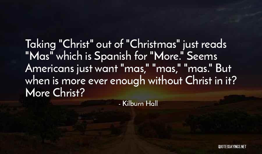 Christmas Without Christ Quotes By Kilburn Hall Christmas Without Christ Quotes By Kilburn Hall