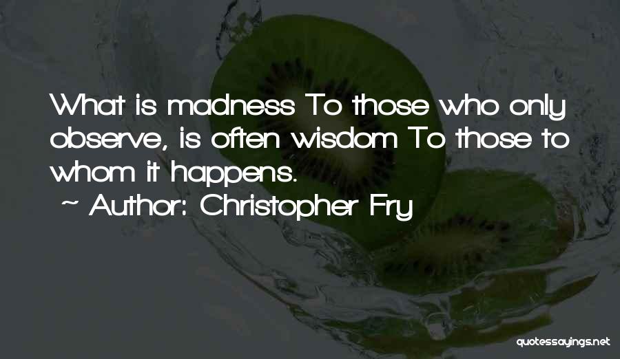Christopher Fry Quotes 1254605