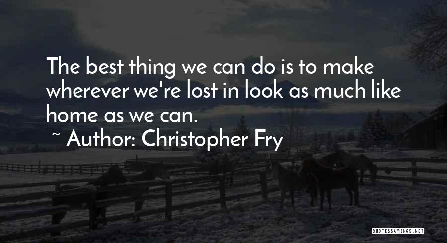 Christopher Fry Quotes 1331547