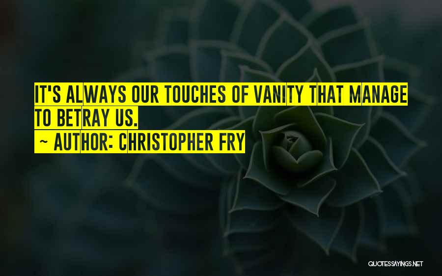 Christopher Fry Quotes 2245254