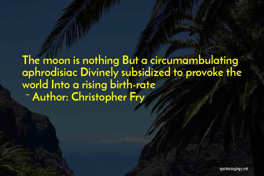 Christopher Fry Quotes 830644