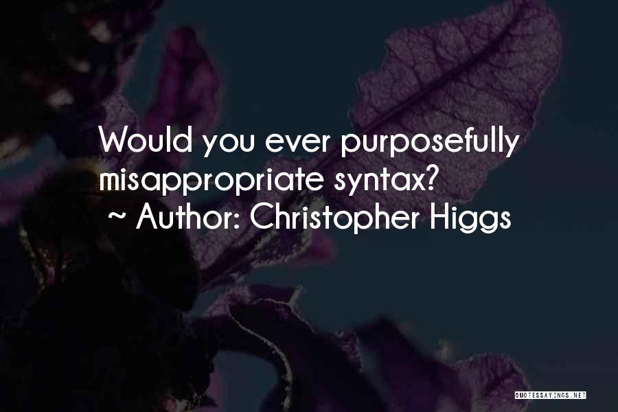 Christopher Higgs Quotes 504220