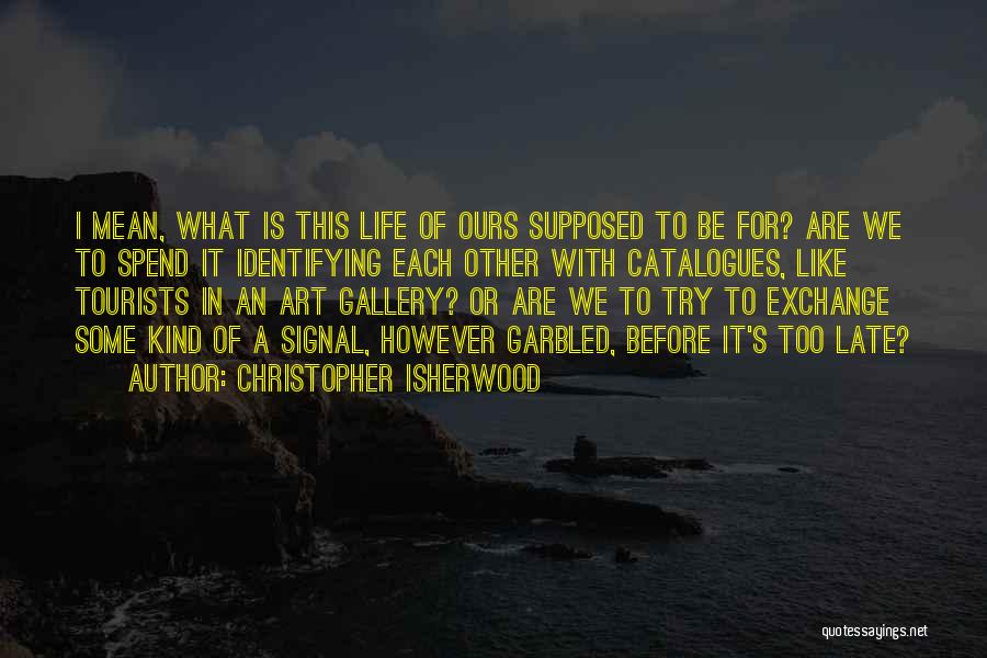 Christopher Isherwood Quotes 534655