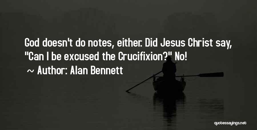 Christ's Crucifixion Quotes By Alan Bennett