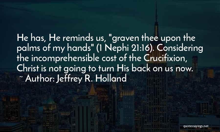 Christ's Crucifixion Quotes By Jeffrey R. Holland