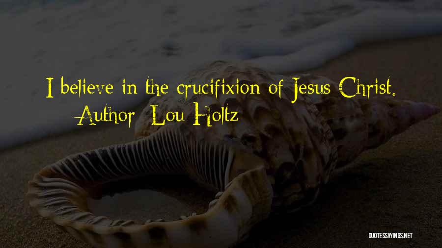 Christ's Crucifixion Quotes By Lou Holtz