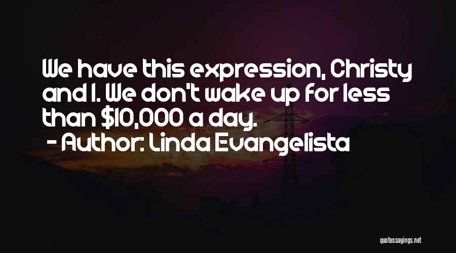 Christy Quotes By Linda Evangelista