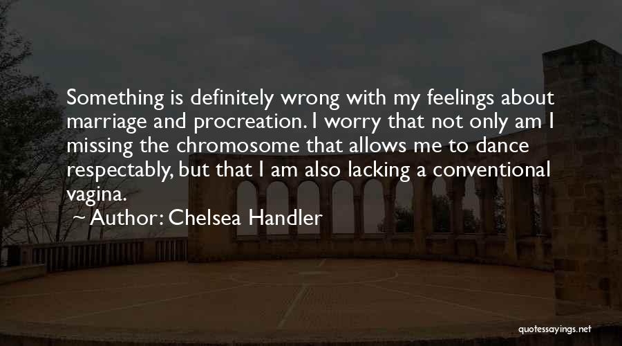 Chromosome Quotes By Chelsea Handler