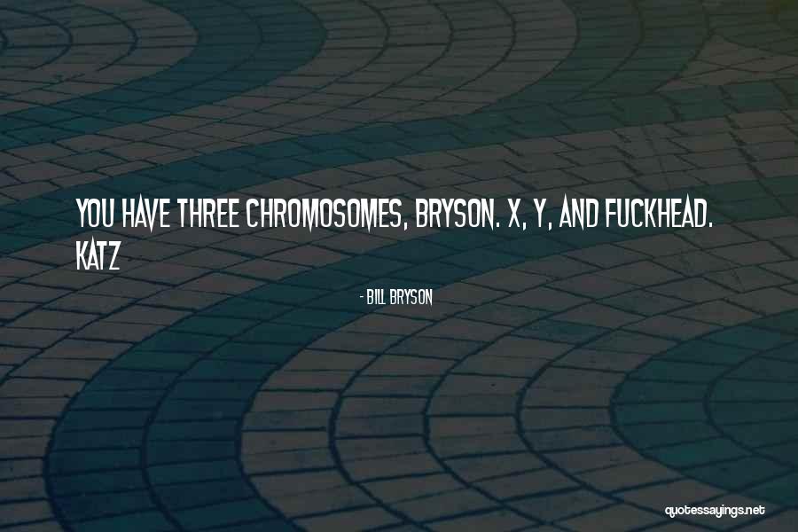 Chromosomes Quotes By Bill Bryson