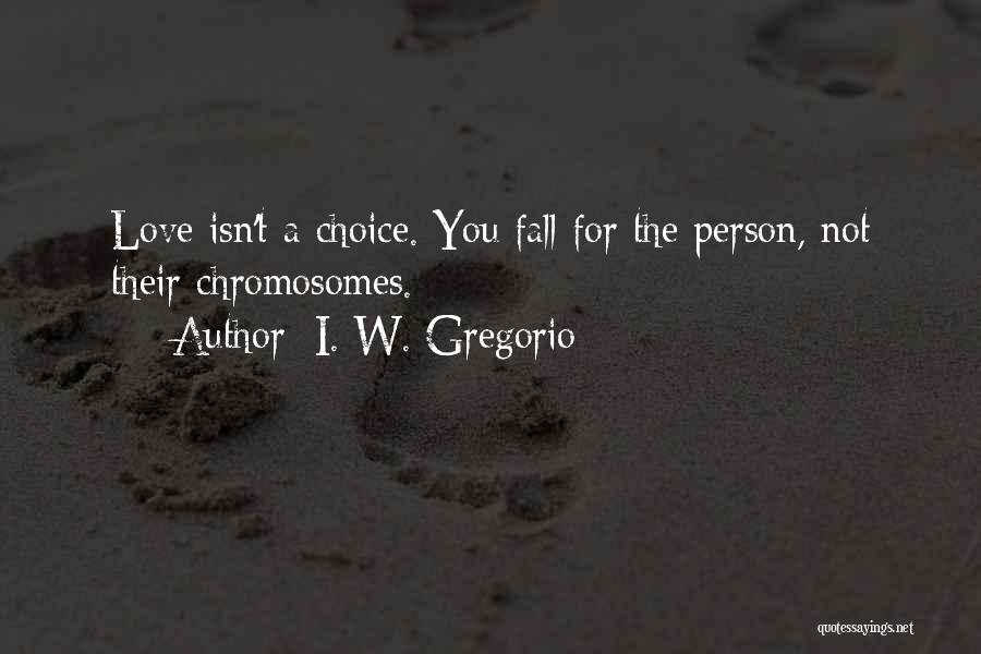 Chromosomes Quotes By I. W. Gregorio