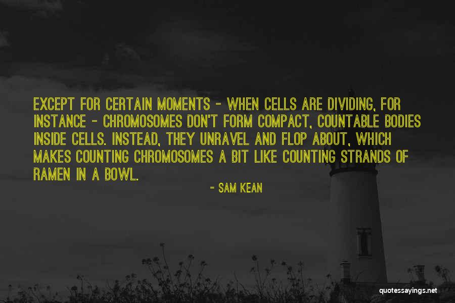 Chromosomes Quotes By Sam Kean