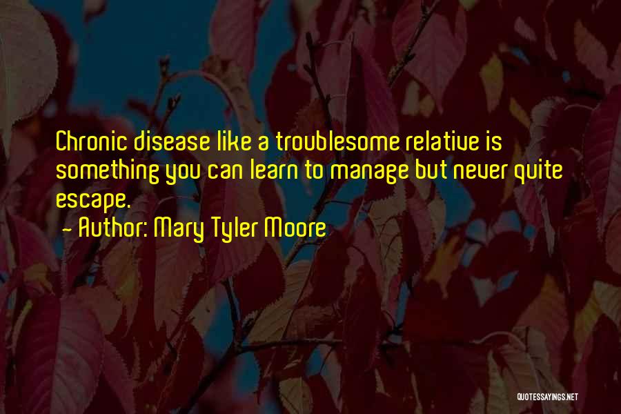 Chronic Disease Quotes By Mary Tyler Moore