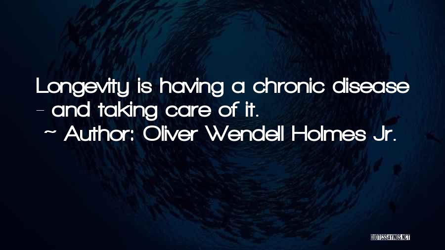 Chronic Disease Quotes By Oliver Wendell Holmes Jr.