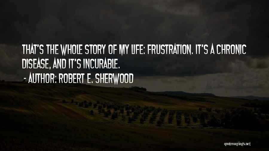 Chronic Disease Quotes By Robert E. Sherwood