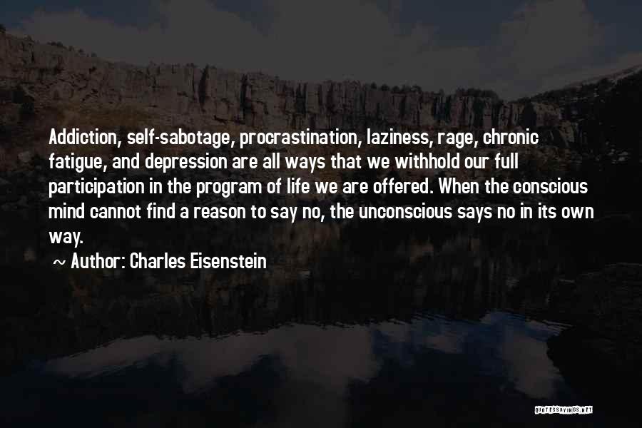 Chronic Fatigue Quotes By Charles Eisenstein