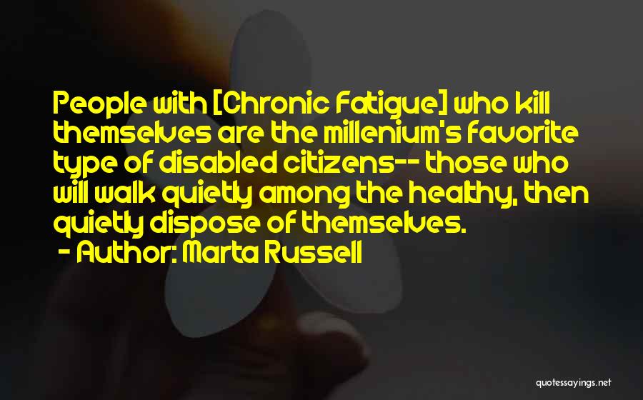 Chronic Fatigue Quotes By Marta Russell