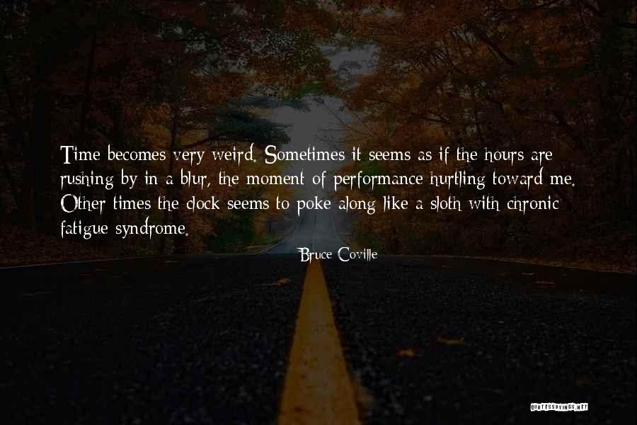 Chronic Fatigue Syndrome Quotes By Bruce Coville