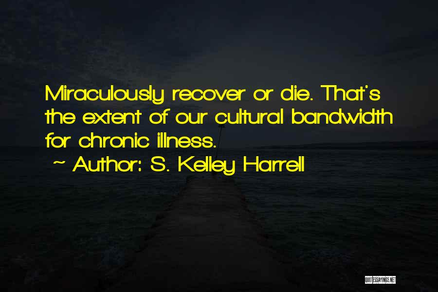 Chronic Illness Quotes By S. Kelley Harrell