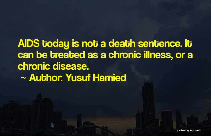 Chronic Illness Quotes By Yusuf Hamied