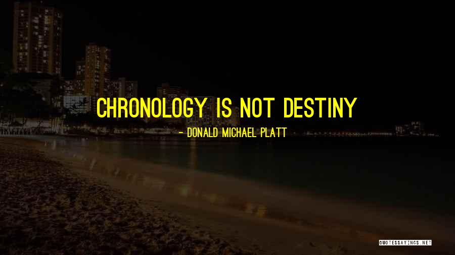 Chronology Quotes By Donald Michael Platt