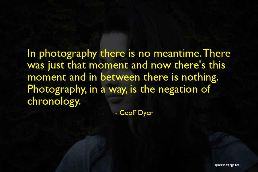 Chronology Quotes By Geoff Dyer